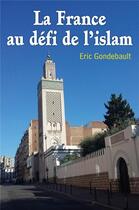 Couverture du livre « La France au défi de l'islam » de Eric Gondebault aux éditions Librinova