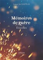 Couverture du livre « Mémoires de guère : étincelles » de Lionel De Rafelis aux éditions Verone