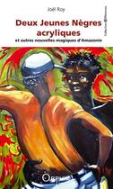 Couverture du livre « Deux jeunes nègres acryliques et autres nouvelles magiques d'Amazonie » de Joel Roy aux éditions Orphie