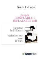 Couverture du livre « Poupée gonflable // inflatable doll ; targeted individuals ; variations sur moi et elles » de Sarah Eleonore aux éditions Bookelis