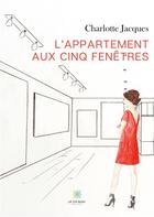 Couverture du livre « L'appartement aux cinq fenêtres » de Charlotte Jacques aux éditions Le Lys Bleu