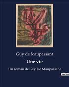 Couverture du livre « Une vie : Un roman de Guy De Maupassant » de Guy de Maupassant aux éditions Culturea