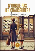 Couverture du livre « N'oublie pas les chaussures ! » de Yvana Creaco aux éditions Le Lys Bleu