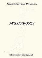 Couverture du livre « Musiproses » de Jacques Chavarot-Deneuville aux éditions Caroline Durand