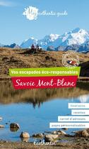 Couverture du livre « My ecothentic guide ; Savoie, Mont-Blanc ; vos escapades éco-responsables » de Delphine De Luca et Aurelie Guedron aux éditions Ecothentic