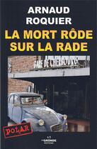 Couverture du livre « LA MORT RÔDE SUR LA RADE : Édition revue et corrigée » de Arnaud Roquier aux éditions La Gronde