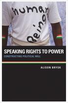 Couverture du livre « Speaking Rights to Power: Constructing Political Will » de Brysk Alison aux éditions Editions Racine