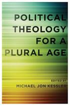 Couverture du livre « Political theology for a plural age » de Michael Jon Kessler aux éditions Editions Racine