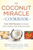Couverture du livre « The Coconut Miracle Cookbook » de Bruce Fife aux éditions Penguin Group Us