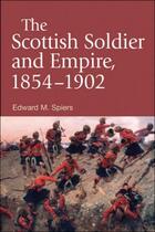 Couverture du livre « The Scottish Soldier and Empire, 1854-1902 » de Spiers Edward M aux éditions Edinburgh University Press