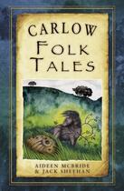 Couverture du livre « Carlow Folk Tales » de Sheehan Jack aux éditions History Press Digital