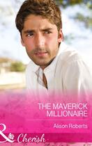 Couverture du livre « The Maverick Millionaire (Mills & Boon Cherish) (The Logan Twins - Boo » de Alison Roberts aux éditions Mills & Boon Series