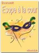 Couverture du livre « Esope à la cour » de Edme Boursault aux éditions Ebookslib