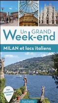 Couverture du livre « Un grand week-end ; Milan et lacs italiens » de Collectif Hachette aux éditions Hachette Tourisme