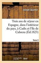 Couverture du livre « Trois ans de sejour en espagne, dans l'interieur du pays, sur les pontons, a cadix - et dans l'ile d » de Quantin Joseph aux éditions Hachette Bnf