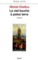 Couverture du livre « Le ciel touche a peine terre » de Michel Chaillou aux éditions Seuil