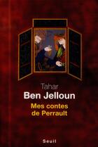 Couverture du livre « Mes contes de Perrault » de Tahar Ben Jelloun aux éditions Seuil