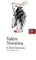 Couverture du livre « L'acte inconnu » de Valere Novarina aux éditions Folio
