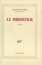 Couverture du livre « Le miroitier » de Daniel Boulanger aux éditions Gallimard