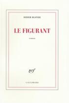 Couverture du livre « Le figurant » de Didier Blonde aux éditions Gallimard