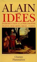 Couverture du livre « Idees - introduction a la philosophie. platon, descartes, hegel, comte » de Alain aux éditions Flammarion