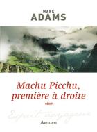Couverture du livre « Machu Picchu, première à droite » de Mark Adams aux éditions Arthaud