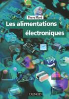Couverture du livre « Les Alimentations Electroniques » de Pierre Maye aux éditions Dunod