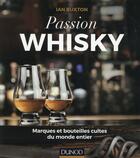 Couverture du livre « Passion Whisky ; marques et bouteilles cultes du monde entier » de Ian Buxton aux éditions Dunod