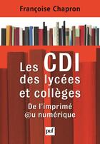 Couverture du livre « Les CDI des lycées et collèges » de Francoise Chapron aux éditions Puf