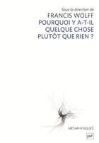 Couverture du livre « Pourquoi y a-t-il quelque chose plutot que rien ? » de Francis Wolff aux éditions Puf