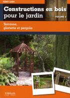 Couverture du livre « Constructions en bois pour le jardin Tome 2 » de Tony Lush aux éditions Eyrolles