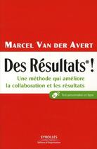 Couverture du livre « Des résultats ! une méthode qui améliore la collaboration et les résultats » de Marcel Van Der Avert aux éditions Editions D'organisation