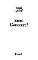 Couverture du livre « Sacré Goncourt ! » de Pascal Laine aux éditions Fayard