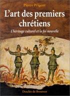 Couverture du livre « L'art des premiers chretiens » de Pierre Prigent aux éditions Desclee De Brouwer