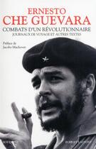 Couverture du livre « Combats d'un révolutionnaire ; journaux de voyage et autres textes » de Ernesto Che Guevara aux éditions Bouquins