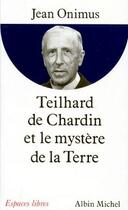 Couverture du livre « Teihard de Chardin et le mystère de la terre » de Jean Onimus aux éditions Albin Michel