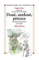 Couverture du livre « Doue, surdoue, precoce - l'enfant prometteur et l'ecole » de Sophie Cote aux éditions Albin Michel