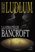 Couverture du livre « La stratégie Bancroft » de Robert Ludlum aux éditions Grasset