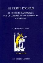 Couverture du livre « Le Crime d'Onan : Le Discours catholique sur la limitation des naissances (1816-1930) » de Claude Langlois aux éditions Belles Lettres