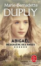 Couverture du livre « Abigaël ; messagère des anges Tome 6 » de Marie-Bernadette Dupuy aux éditions Le Livre De Poche