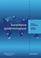 Couverture du livre « Surveillance épidémiologique » de Pascal Astagneau aux éditions Lavoisier Medecine Sciences