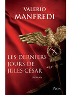 Couverture du livre « Les derniers jours de Jules César » de Valerio Manfredi aux éditions Plon