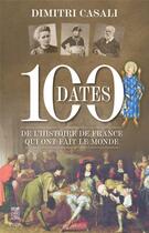 Couverture du livre « 100 dates de l'histoire de France qui ont fait le monde » de Dimitri Casali aux éditions Plon