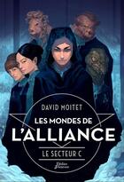 Couverture du livre « Les mondes de l'alliance Tome 2 : le secteur C » de David Moitet aux éditions Didier Jeunesse