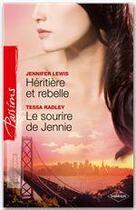 Couverture du livre « Héritière et rebelle ; le sourire de Jennie » de Tessa Radley et Jennifer Lewis aux éditions Harlequin