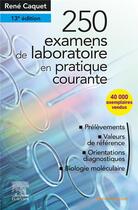 Couverture du livre « 250 examens de laboratoire ; en pratique médicale courante (13e édition) » de Rene Caquet aux éditions Elsevier-masson