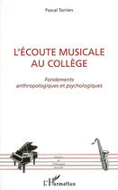 Couverture du livre « L'ecoute musicale au college - fondements anthropologiques et psychologiques » de Pascal Terrien aux éditions L'harmattan