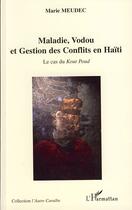 Couverture du livre « Maladie, vodou et gestion des conflits en Haïti ; le cas du Kout Poud » de Marie Meudec aux éditions Editions L'harmattan