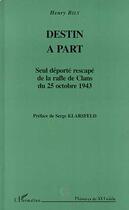 Couverture du livre « Destin à part : Seul déporté rescapé de la rafle de Clans du 25 octobre 1943 » de Henry Bily aux éditions Editions L'harmattan