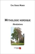 Couverture du livre « Mythologie Nordique - Revelations » de Cyril G. Meunier aux éditions Editions Du Net
